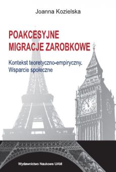 Poakcesyjne migracje zarobkowe. Kontekst teoretyczno-empiryczny. Wsparcie społeczne