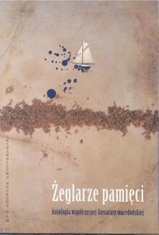 Żeglarze pamięci. Antologia współczesnej literatury macedońskiej