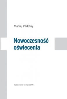 Nowoczesność oświecenia. Studia o literaturze i kulturze polskiej drugiej połowy XVIII wieku