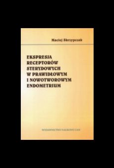 Ekspresja receptorów sterydowych w prawidłowym i nowotworowym endometrium