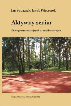 Aktywny senior. Zbiór gier rekreacyjnych dla osób starszych