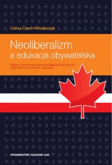 Neoliberalizm a edukacja obywatelska. Studium porównawcze na przykładzie szkół średnich w Polsce i Kanadzie