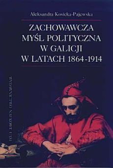 Zachowawcza myśl polityczna w Galicji w latach 1864–1914