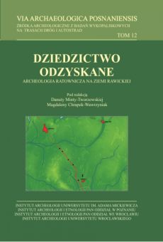 Dziedzictwo odzyskane. Archeologia ratownicza na ziemi rawickiej