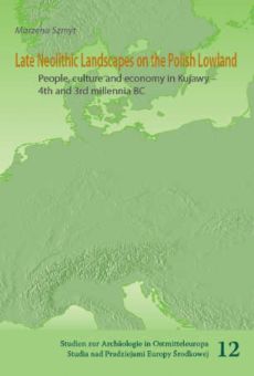 Late Neolithic Landscapes on the Polish Lowland: people, culture and economy in Kujawy – 4th and 3rd millennia BC