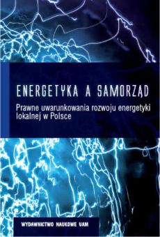 Energetyka a samorząd. Prawne uwarunkowania rozwoju energetyki lokalnej w Polsce