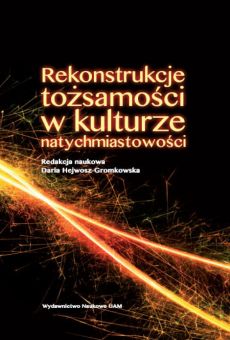 Rekonstrukcje tożsamości w kulturze natychmiastowości