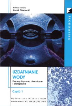 Uzdatnianie wody. Procesy fizyczne, chemiczne, biologiczne, t. 1