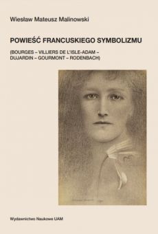 Powieść francuskiego symbolizmu (Bourges – Villiers de l’Isle-Adam – Dujardin – Gourmont – Rodenbach)