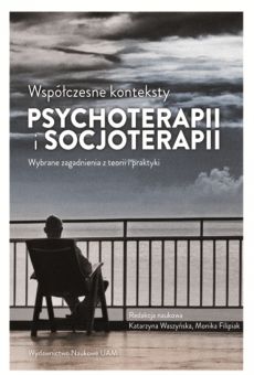 Współczesne konteksty psychoterapii i socjoterapii – wybrane zagadnienia z teorii i praktyki