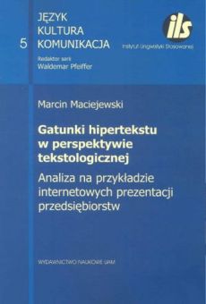 Gatunki hipertekstu w perspektywie tekstologicznej. Analiza na przykładzie internetowych prezentacji przedsiębiorstw