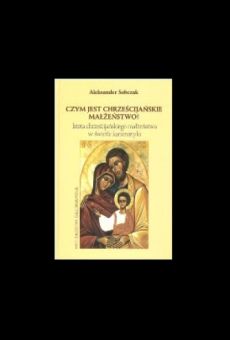 Czym jest chrześcijańskie małżeństwo? Istota chrześcijańskiego małżeństwa w świetle kanonistyki