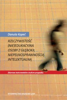 Rzeczywistość (nie)edukacyjna osoby z głęboką niepełnosprawnością intelektualną. Zbiorowe instrumentalne studium przypadku