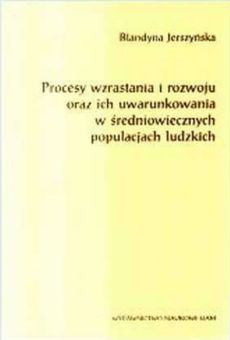 Procesy wzrastania i rozwoju oraz ich uwarunkowania w średniowiecznych populacjach ludzkich