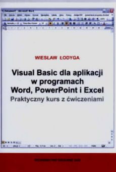 Visual Basic dla aplikacji w programach Word, PowerPoint i Excel. Praktyczny kurs z ćwiczeniami