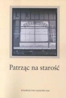 Patrząc na starość. Kultura wizualna starości