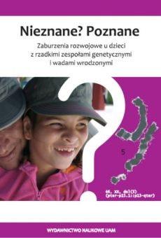 Nieznane? Poznane. Zaburzenia rozwojowe  u dzieci z rzadkimi zespołami genetycznymi i wadami wrodzonymi