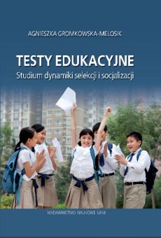 Testy edukacyjne. Studium dynamiki selekcji i socjalizacji