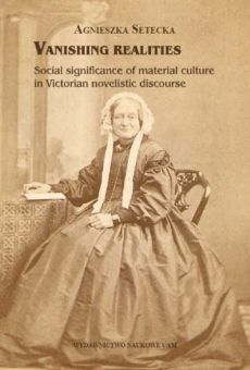 Vanishing realities. Social significance of material culture in Victorian novelistic discourse