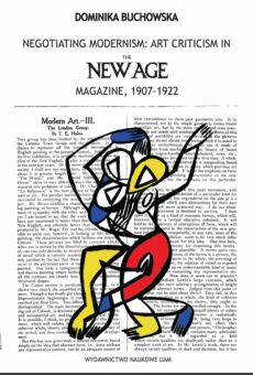 Negotiating Modernism: Art Criticism in „The New Age” magazine, 1907-1922