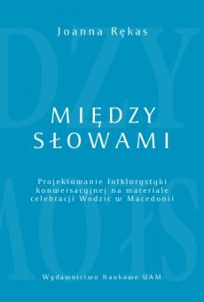 Między słowami. Projektowanie folklorystyki konwersacyjnej na materiale celebracji Wodzic w Macedonii