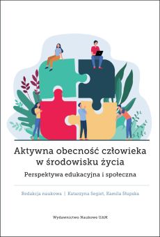 Aktywna obecność człowieka w środowisku życia. Perspektywa edukacyjna i społeczna 
