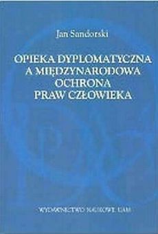 Opieka dyplomatyczna a międzynarodowa ochrona praw człowieka