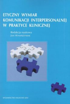 Etyczny wymiar komunikacji interpersonalnej w praktyce klinicznej