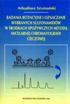 Badania retencyjne i oznaczanie wybranych sulfonamidów w środkach spożywczych metodą micelarnej chromatografii cieczowej