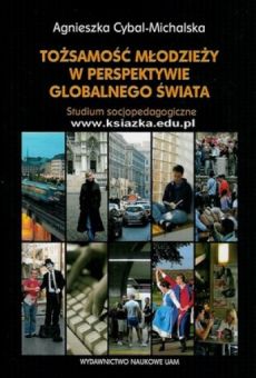 Tożsamość młodzieży w perspektywie globalnego świata. Studium socjopedagogiczne