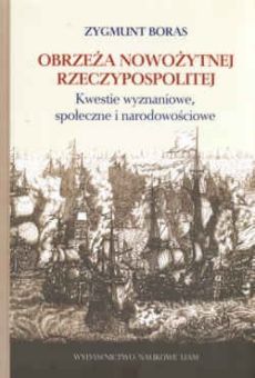 Obrzeża nowożytnej Rzeczypospolitej. Kwestie wyznaniowe, społeczne i narodowościowe