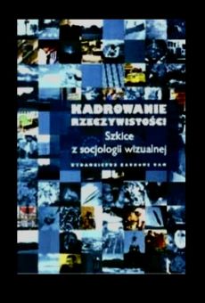 Kadrowanie rzeczywistości. Szkice z socjologii wizualnej