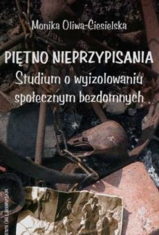 Piętno nieprzypisania. Studium o wyizolowaniu społecznym bezdomnych