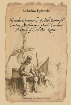 Vernacular Grammar(s) of Mid-Nineteenth Century Northwestern South Carolina: A Study of Civil War Letters