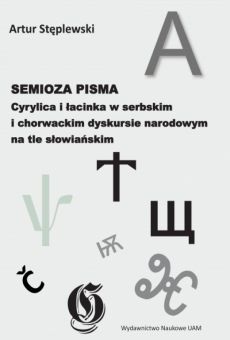 Semioza pisma. Cyrylica i łacinka w serbskim i chorwackim dyskursie narodowym na tle słowiańskim
