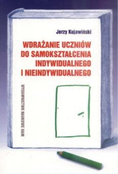 Wdrażanie uczniów do samokształcenia indywidualnego i nieindywidualnego