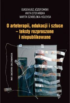 O arteterapii, edukacji i sztuce – teksty rozproszone i niepublikowane
