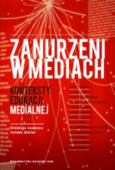 Zanurzeni w mediach. Konteksty edukacji medialnej