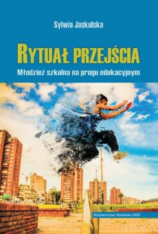 Rytuał przejścia. Młodzież szkolna na progu edukacyjnym