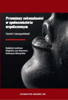 Przemiany seksualności w społeczeństwie współczesnym. Teoria i rzeczywistość