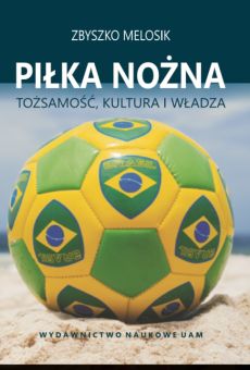 Piłka nożna. Tożsamość, kultura i władza