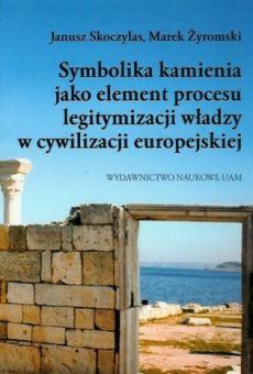 Symbolika kamienia jako element procesu legitymizacji władzy w cywilizacji europejskiej