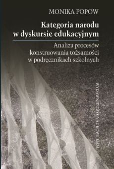 Kategoria narodu w dyskursie edukacyjnym. Analiza procesów konstruowania tożsamości w podręcznikach szkolnych