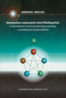 Metabolizm wybranych miast Wielkopolski w kontekście zrównoważonego rozwoju i zarządzania środowiskiem