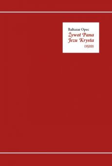 Baltazar Opec Żywot Pana Jezu Krysta (1522)