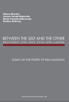 Between the Self and the Other. Essays on the Poetry of Paul Muldoon