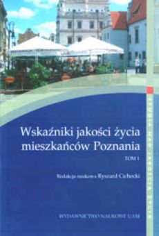 Wskaźniki jakości życia mieszkańców Poznania, t. I
