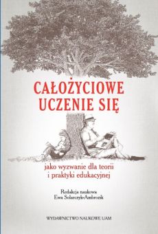 Całożyciowe uczenie się jako wyzwanie dla teorii i praktyki edukacyjnej