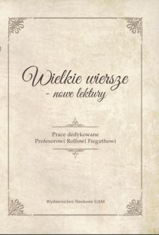 Wielkie wiersze – nowe lektury. Prace dedykowane Profesorowi Rolfowi Fieguthowi