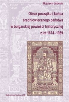 Obraz początku i końca średniowiecznego państwa w bułgarskiej powieści historycznej z lat 1874–1989